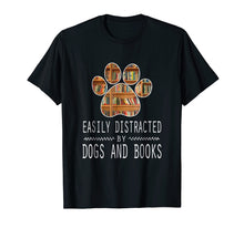 Load image into Gallery viewer, Easily Distracted By Dogs And Books T-Shirt
