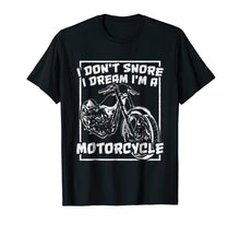 Load image into Gallery viewer, I Don't Snore I Dream I'm A Motorcycle. Chopper T-Shirt
