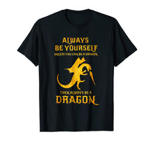 Load image into Gallery viewer, Always Be Yourself Dragon T-Shirt Gift For Dragon Lovers
