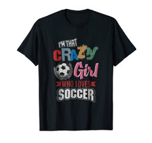 Load image into Gallery viewer, Crazy Girl Who Loves Play Soccer | Funny Player Gifts Shirt

