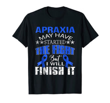 Load image into Gallery viewer, Apraxia started the fight i&#39;ll finish it t shirt
