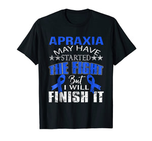 Apraxia started the fight i'll finish it t shirt