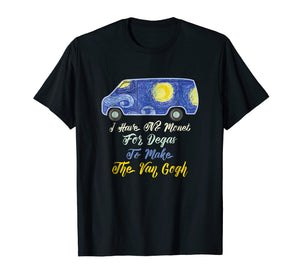 I Have No Monet For Degas To Make The Van Gogh T-Shirt