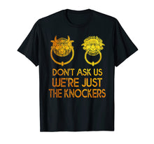 Load image into Gallery viewer, Mysterious Gift Tshirt Don't Ask Us We're Just The Knockers

