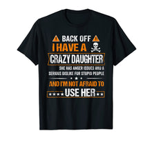 Load image into Gallery viewer, Back Off I have a Crazy Daughter Shirt
