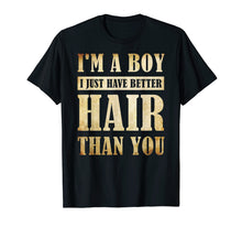 Load image into Gallery viewer, I&#39;m A Boy I Just Have Better Hair Than You T-shirt
