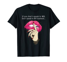 Load image into Gallery viewer, If You Don ' Speak To Me Don'T Speak To My Husband Tshirt
