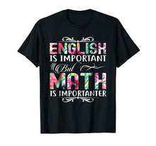 Load image into Gallery viewer, English Is Important But Math Is Importanter T-Shirt Teacher
