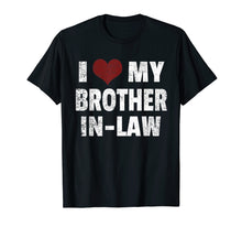 Load image into Gallery viewer, I Love My Brother In Law T-Shirt I Heart Funny Gift
