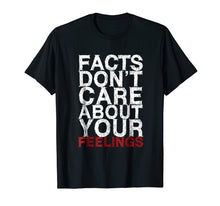 Load image into Gallery viewer, Facts Don t Care About Your Feelings Gift T-Shirt
