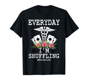 Everyday I'm Shuffling Funny Nurse T Shirt