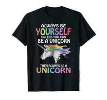 Load image into Gallery viewer, Always be Yourself Unless you can be a Unicorn T-Shirt Magic
