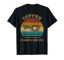 Load image into Gallery viewer, Vintage Coffee Is Always A Good Idea T-shirt Coffee Lover

