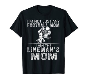 I'm Not Just Any Football Mom I Am The Lineman's Mom Tshirt