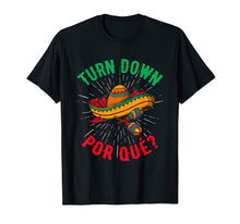 Load image into Gallery viewer, Turn Down Por Que - Cinco de Mayo &amp; Drinking Party T-Shirt
