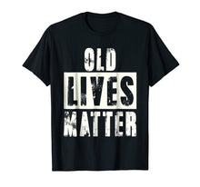 Load image into Gallery viewer, Old Lives Matter Elderly Seniors Apparel Clothing Tee
