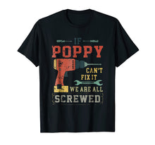 Load image into Gallery viewer, If Poppy Can't Fix It We're All Screwed Funny T-Shirt
