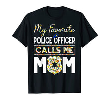 Load image into Gallery viewer, My Favorite Police Officer Calls Me Mom Funny T-Shirt
