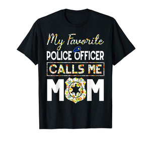 My Favorite Police Officer Calls Me Mom Funny T-Shirt