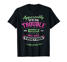 Load image into Gallery viewer, Apparently We're Trouble When We Are Together funny Shirts
