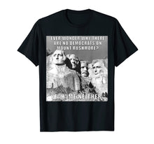 Load image into Gallery viewer, Funny Political Republican Mount Rushmore Democrats T Shirt
