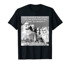 Funny Political Republican Mount Rushmore Democrats T Shirt