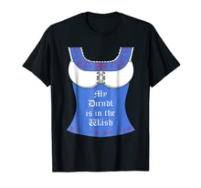 Load image into Gallery viewer, My Dirndl is in the Wash T-Shirt - Funny Oktoberfest Tee
