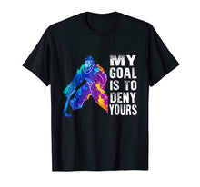 Load image into Gallery viewer, Ice Hockey Goalie Gift My Goal Is To Deny Yours T-Shirt
