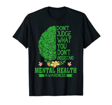 Load image into Gallery viewer, Mental-Health-Don&#39;t Judge What You Don&#39;t Understand-T shirt
