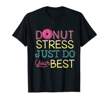 Load image into Gallery viewer, Donut Stress Just Do Your Best T-Shirt Donut Lover Gift
