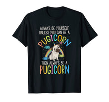 Load image into Gallery viewer, Always be Yourself or a Pugicorn Unicorn Pug Rainbow T Shirt
