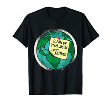 Load image into Gallery viewer, Clean Up Your Mess, Love Mother Earth Shirt
