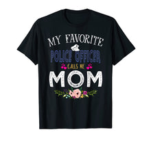 Load image into Gallery viewer, My Favorite Police officer-Calls Me Mom T-Shirt Mother&#39;s Day
