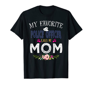 My Favorite Police officer-Calls Me Mom T-Shirt Mother's Day