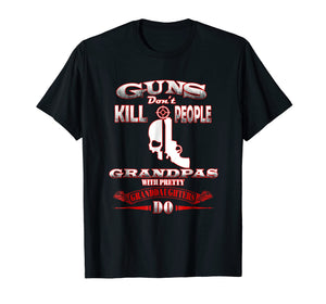 Guns Dont Kill People Grandpas with Pretty Granddaughters Do