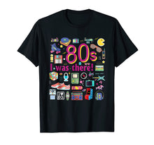 Load image into Gallery viewer, 80s I was there! T-shirt The Best Funny 80's T-shirt
