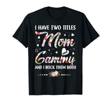 Load image into Gallery viewer, I Have Two Titles Mom And Gammy T-Shirt
