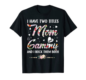 I Have Two Titles Mom And Gammy T-Shirt