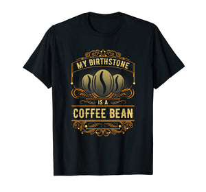 My Birthstone Is A Coffee Bean