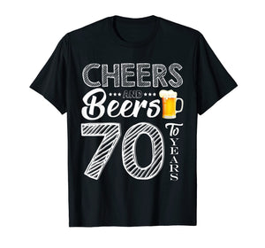 Funny Cheers and Beers To 70 Years Old T shirt Birthday Gift