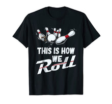 Load image into Gallery viewer, Bowling Team Shirt This Is How We Roll Men Women Kids
