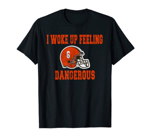 I Woke Up Feeling Dangerous 6 Funny T-shirt Football Shirt T-Shirt