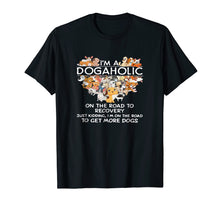 Load image into Gallery viewer, I&#39;m a Dogaholic on the road to get more dogs T-shirt
