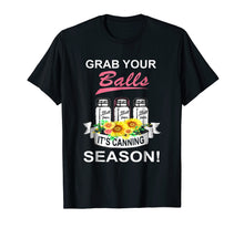 Load image into Gallery viewer, Jar Lover - Grab Your Balls It&#39;s Canning Season shirt
