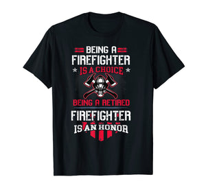 Being A Retired Firefighter Is An Honor Shirt