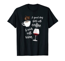 Load image into Gallery viewer, A Good Day Starts With Coffee &amp; Ends With Wine - T-Shirt

