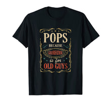 Load image into Gallery viewer, Pops Because Grandfather Is For Old Guys Fathers Day Shirt
