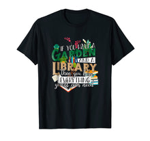 Load image into Gallery viewer, If You Have Garden and Library Have Everything Need Shirt
