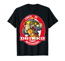 Load image into Gallery viewer, CINCO DE DRINKO BITCHACHOS T Shirt Cinco De Mayo Quote Gift

