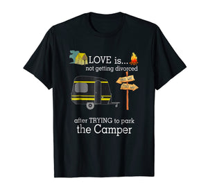 Love Is Not Getting Divorced After Trying To Park Camper Tee